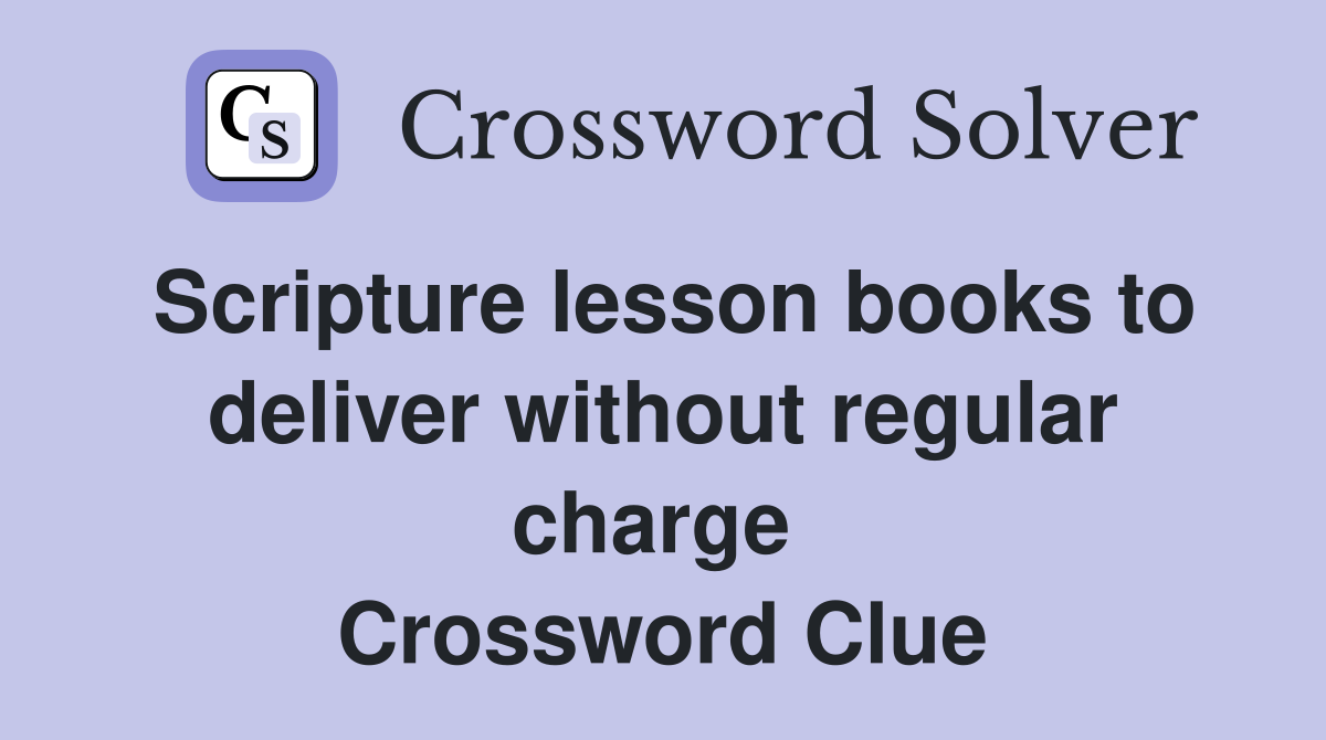 Scripture lesson books to deliver without regular charge  Crossword Clue