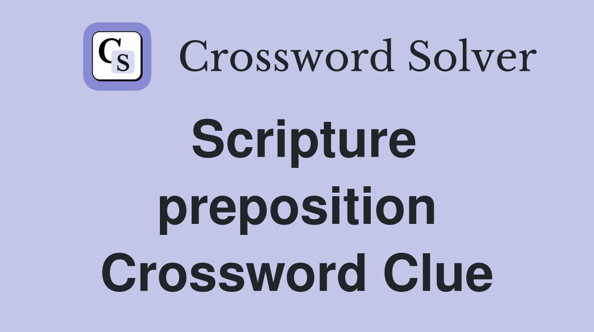Scripture preposition Crossword Clue