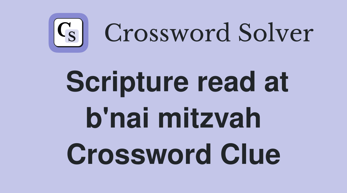 Scripture read at b'nai mitzvah Crossword Clue