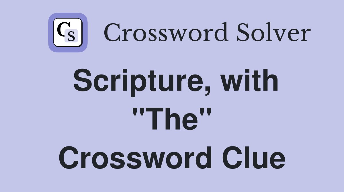 Scripture, with "The" Crossword Clue