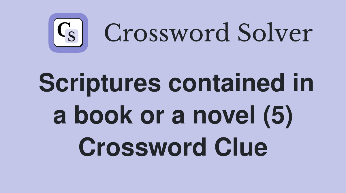 Scriptures contained in a book or a novel (5) Crossword Clue