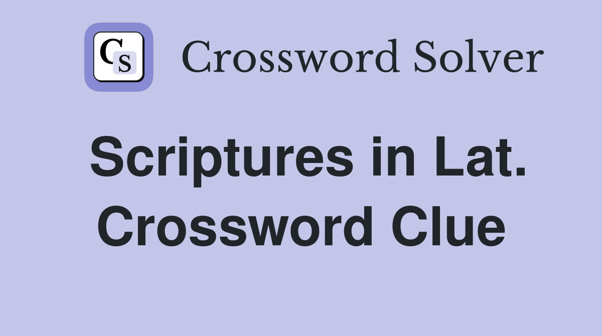 Scriptures in Lat. Crossword Clue
