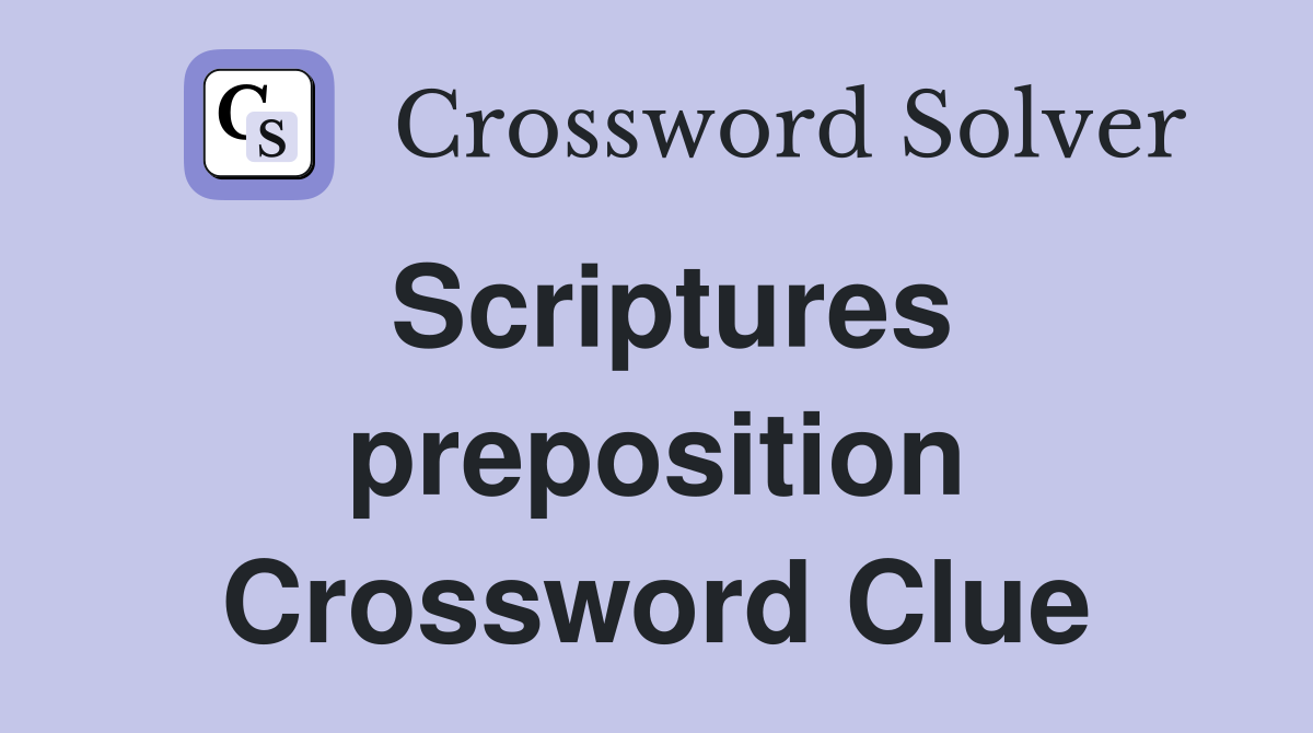 Scriptures preposition Crossword Clue