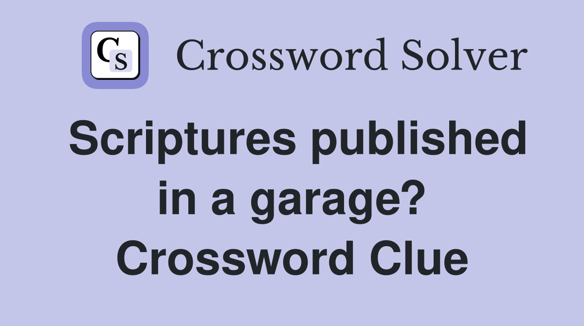 Scriptures published in a garage? Crossword Clue