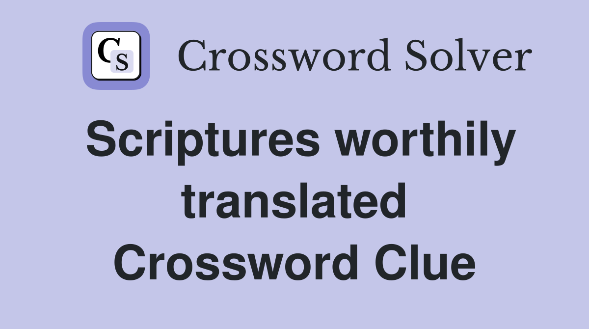 Scriptures worthily translated Crossword Clue