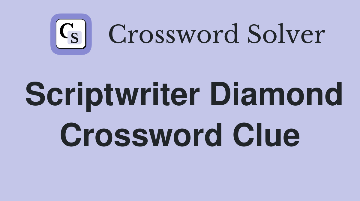 Scriptwriter Diamond Crossword Clue