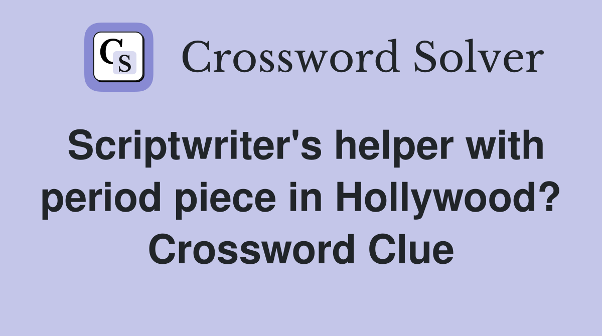 Scriptwriter's helper with period piece in Hollywood? Crossword Clue