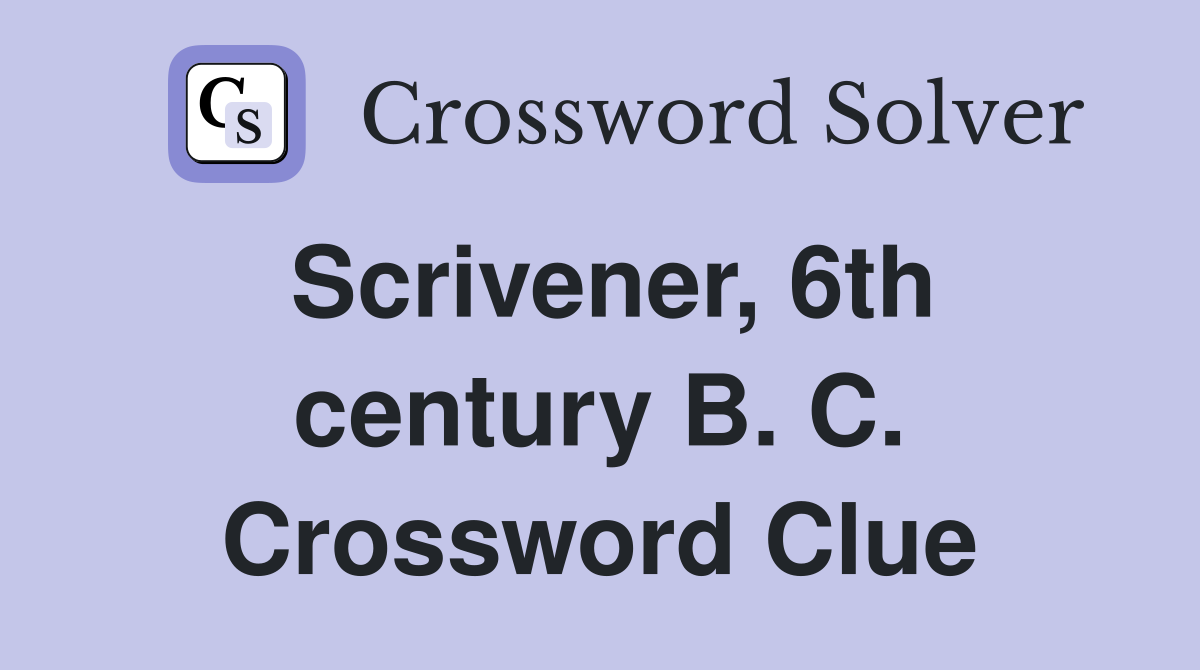 Scrivener, 6th century B. C. Crossword Clue