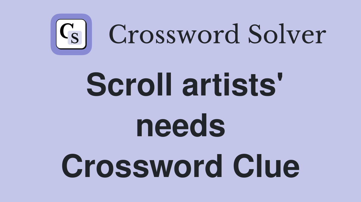 Scroll artists' needs Crossword Clue