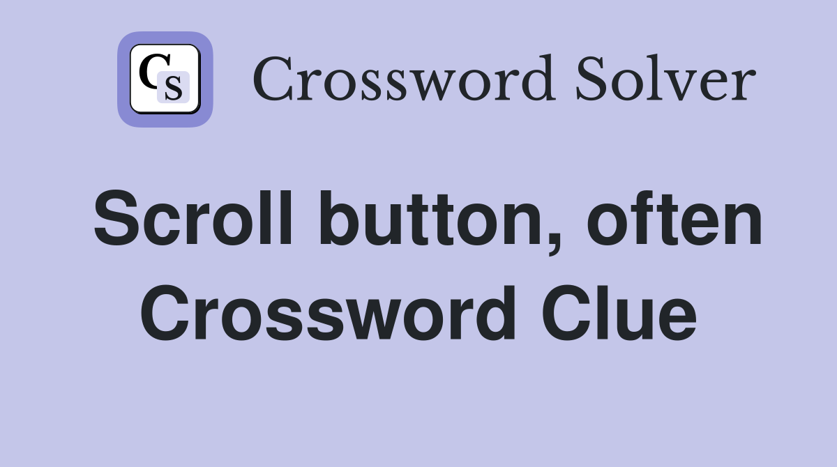 Scroll button, often Crossword Clue