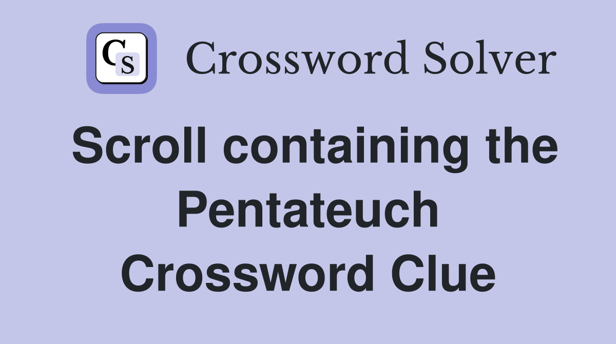 Scroll containing the Pentateuch Crossword Clue