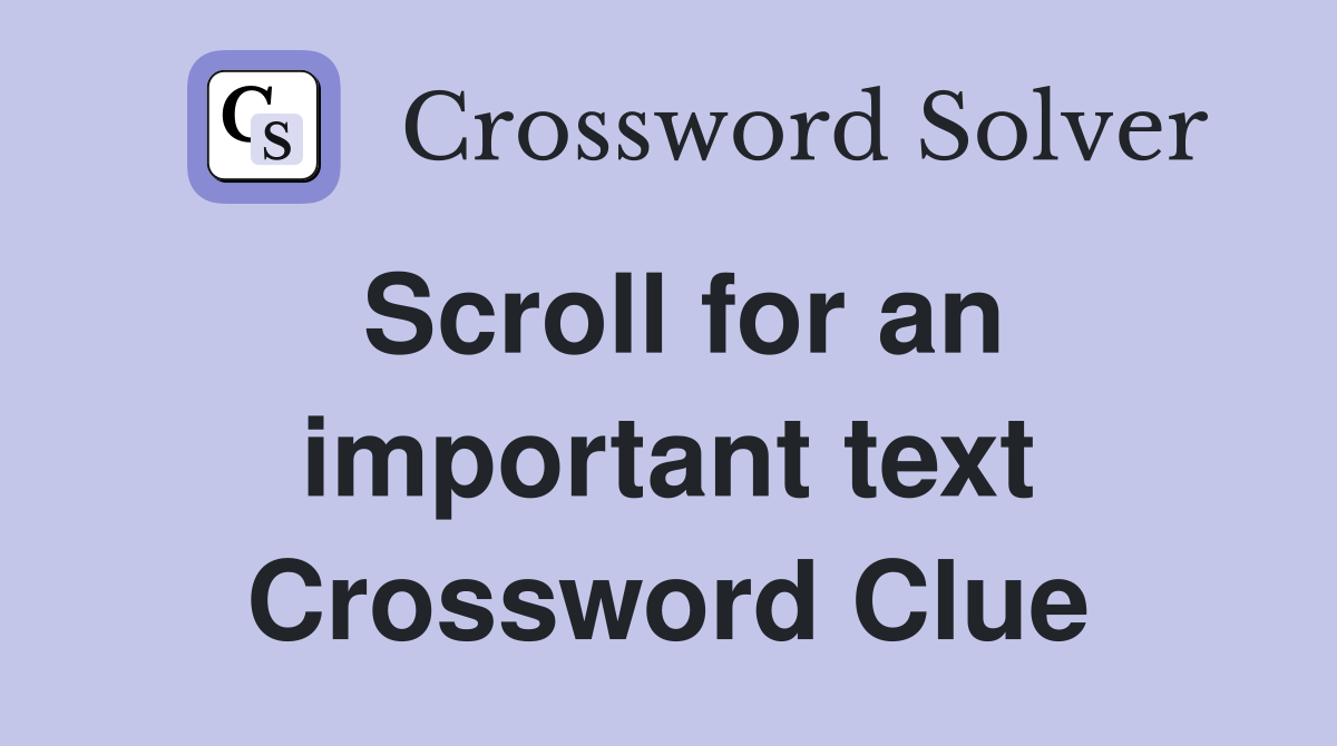 Scroll for an important text Crossword Clue