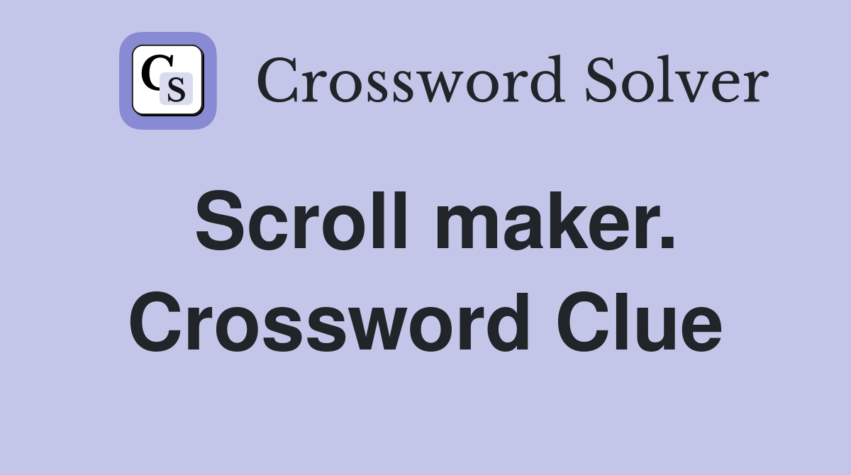 Scroll maker. Crossword Clue