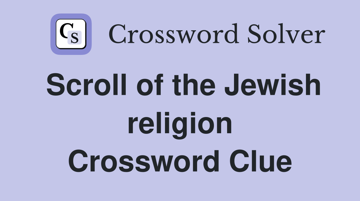 Scroll of the Jewish religion Crossword Clue