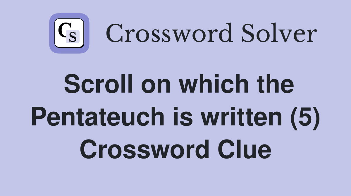 Scroll on which the Pentateuch is written (5) Crossword Clue