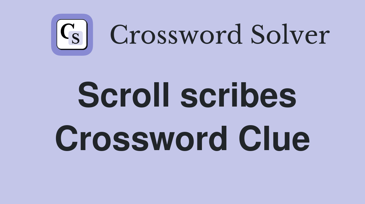 Scroll scribes Crossword Clue