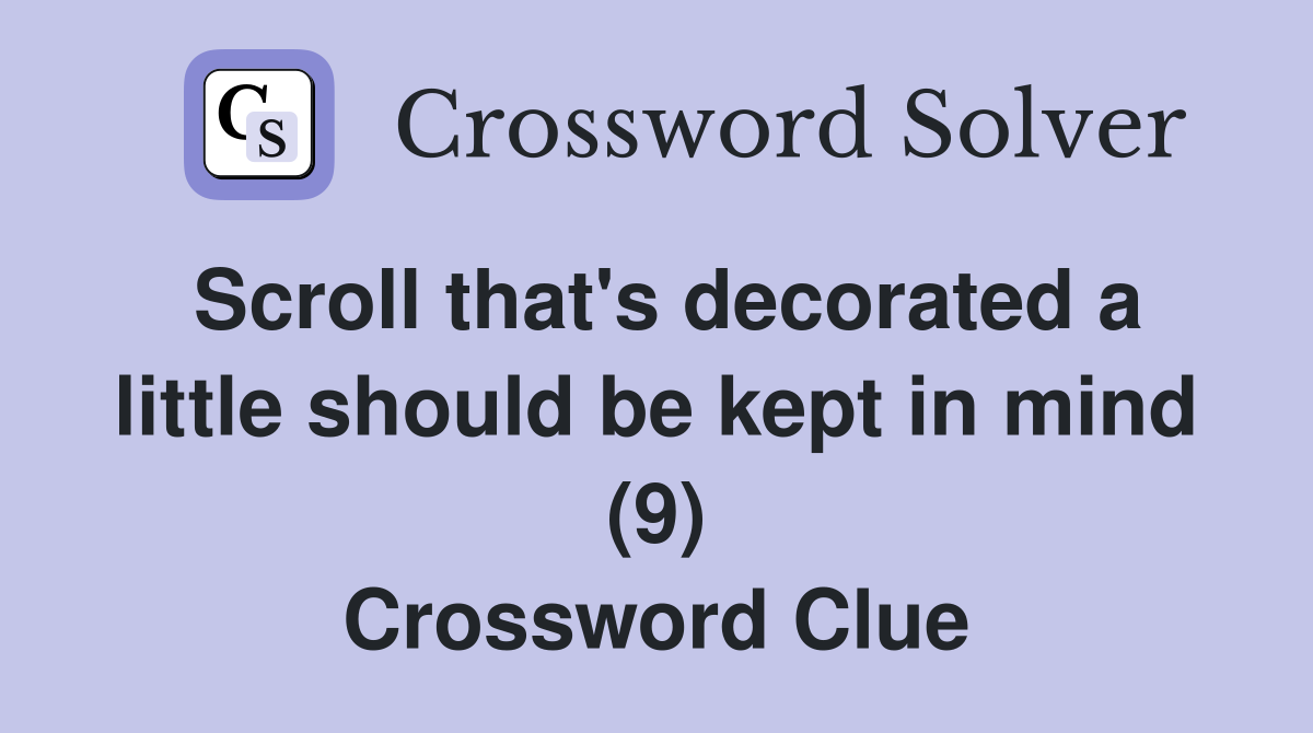 Scroll that's decorated a little should be kept in mind (9) Crossword Clue