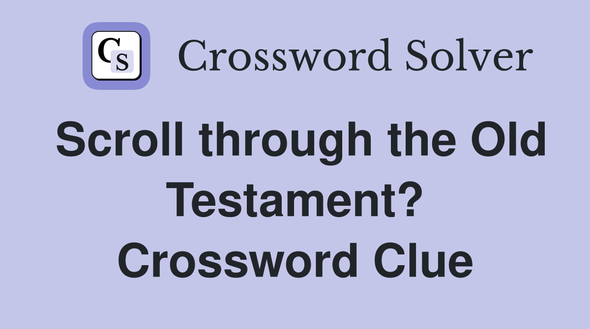 Scroll through the Old Testament? Crossword Clue