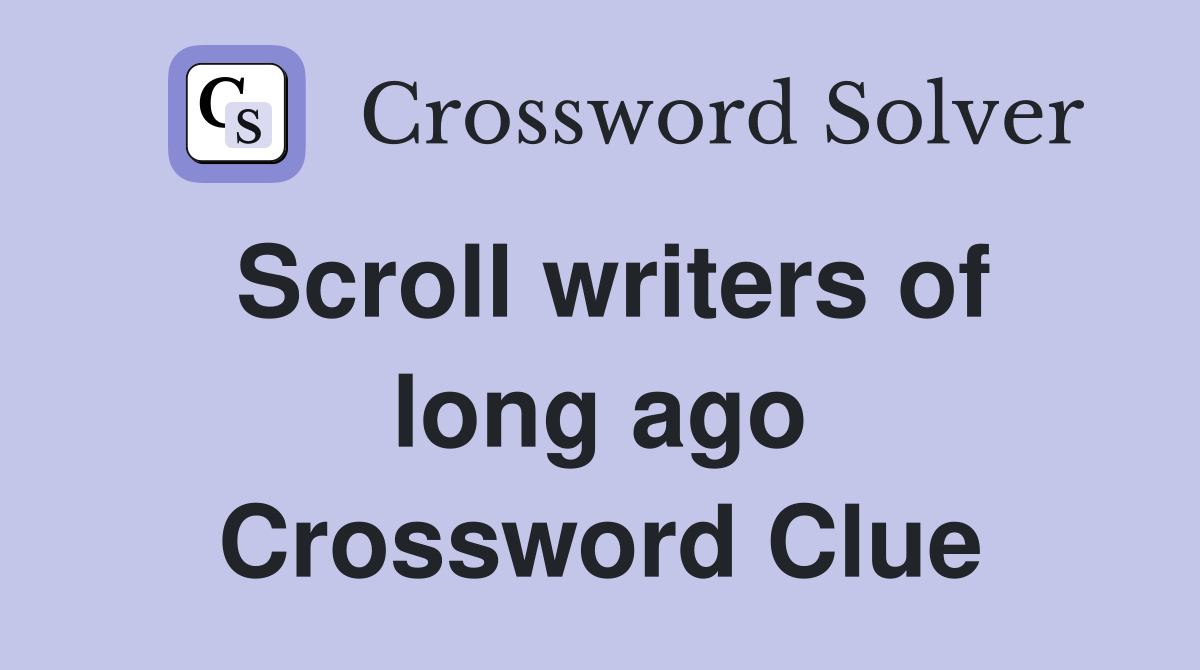Scroll writers of long ago Crossword Clue