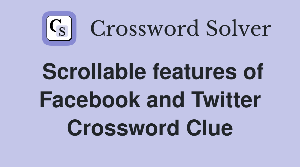 Scrollable features of Facebook and Twitter Crossword Clue