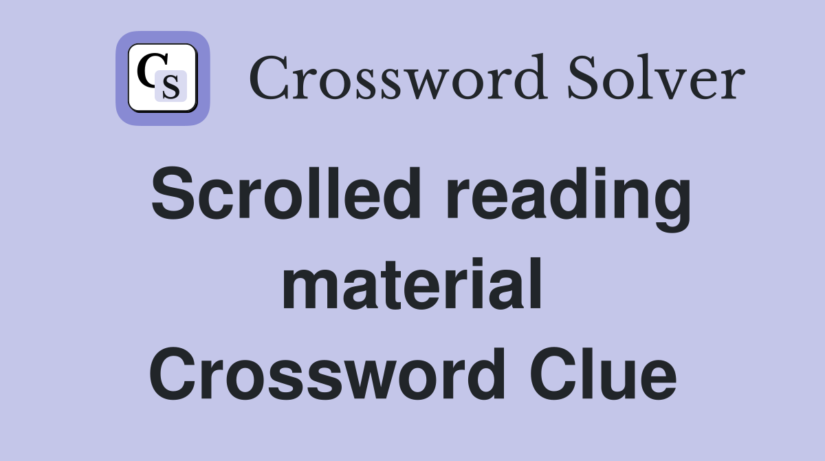 Scrolled reading material Crossword Clue
