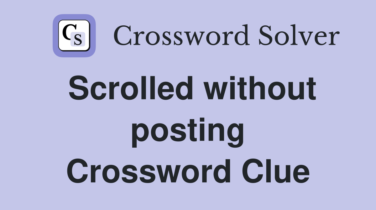 Scrolled without posting Crossword Clue