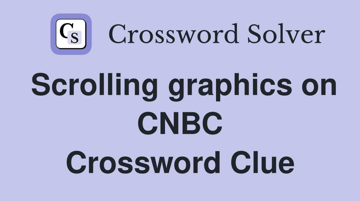 Scrolling graphics on CNBC Crossword Clue