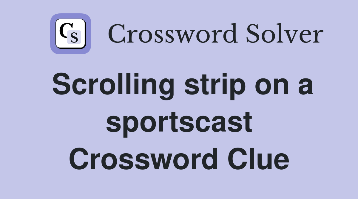 Scrolling strip on a sportscast Crossword Clue