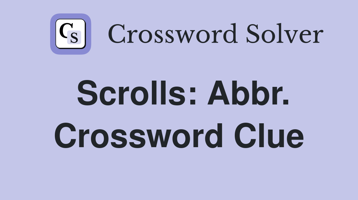 Scrolls: Abbr. Crossword Clue