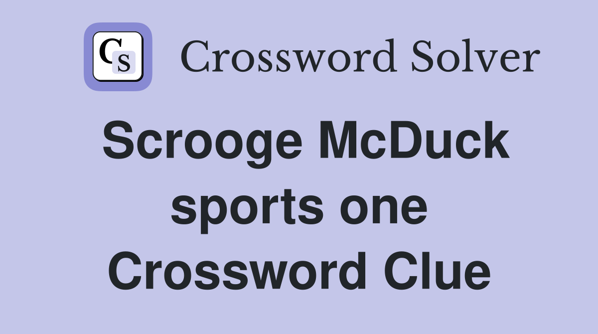 Scrooge McDuck sports one Crossword Clue