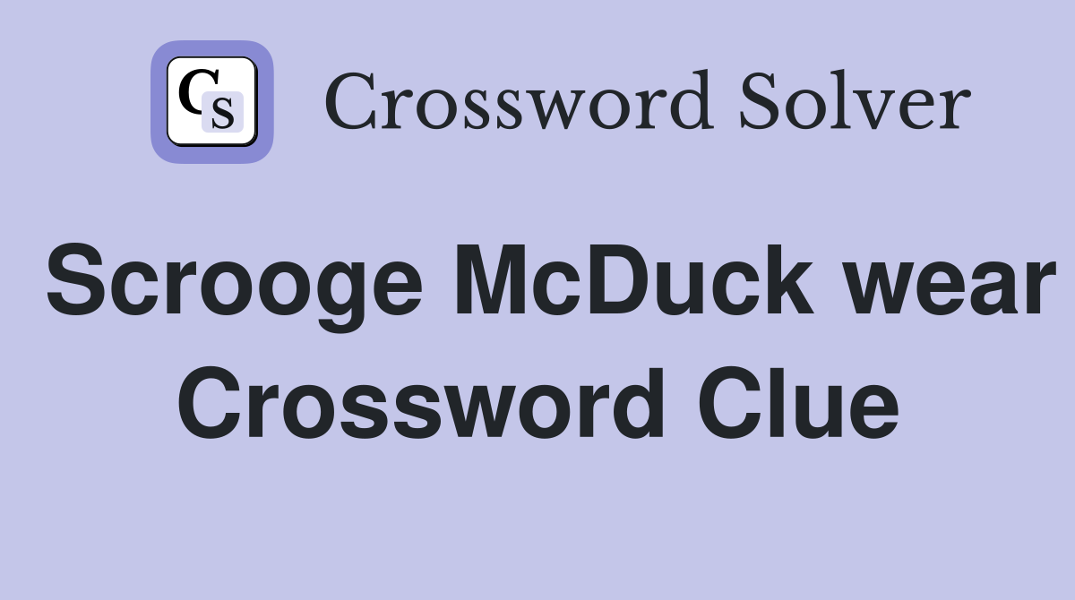 Scrooge McDuck wear Crossword Clue