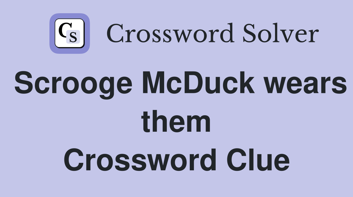 Scrooge McDuck wears them Crossword Clue