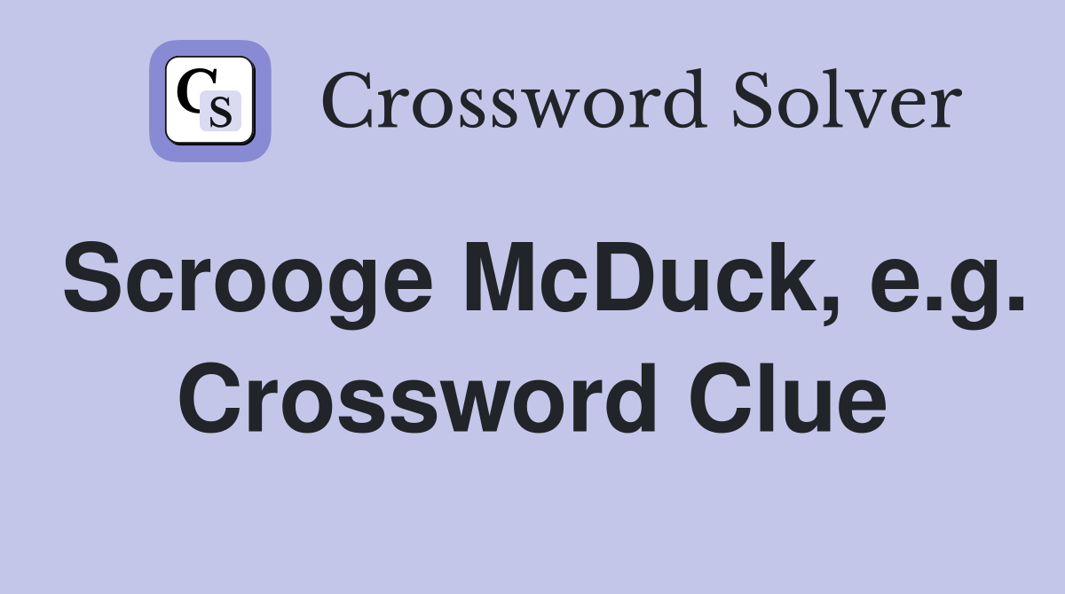 Scrooge McDuck, e.g. Crossword Clue