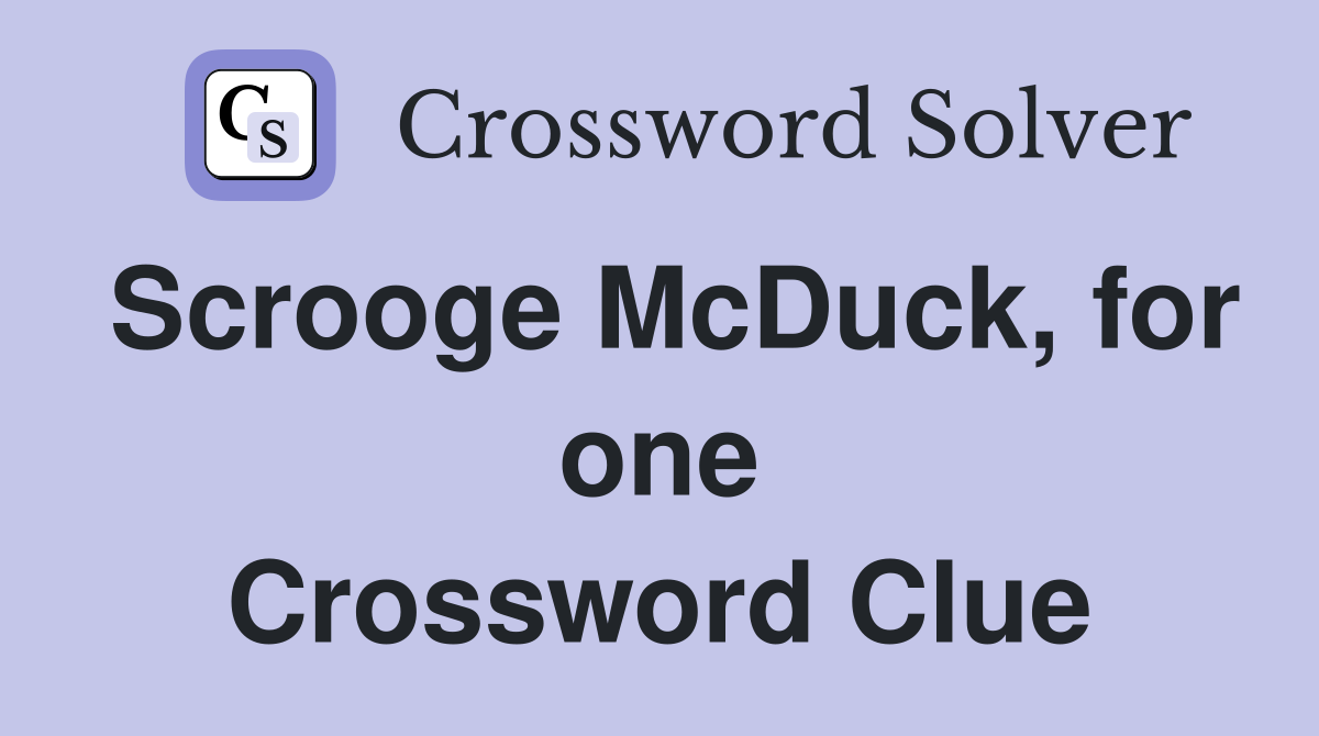 Scrooge McDuck, for one Crossword Clue