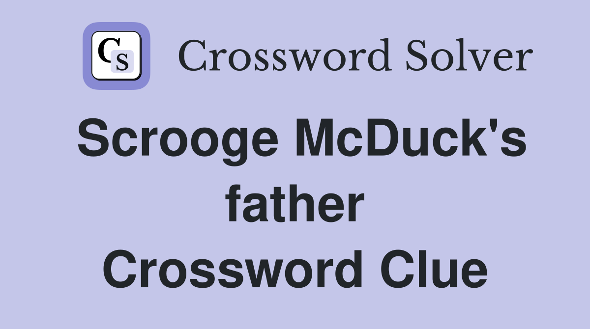 Scrooge McDuck's father Crossword Clue