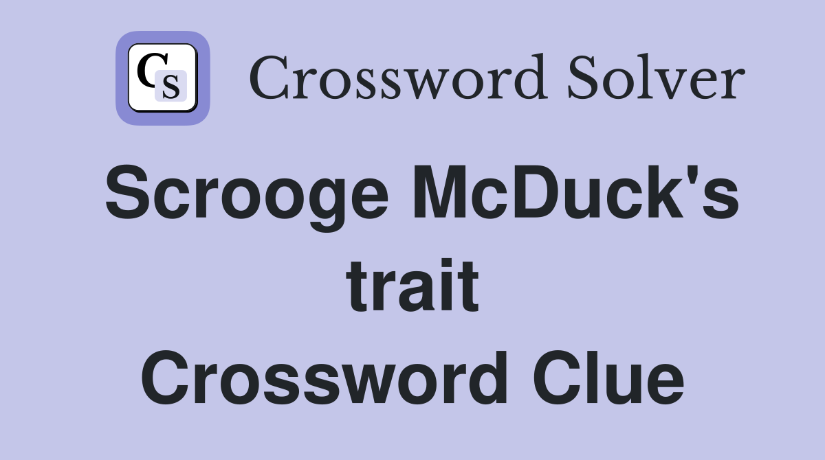 Scrooge McDuck's trait Crossword Clue