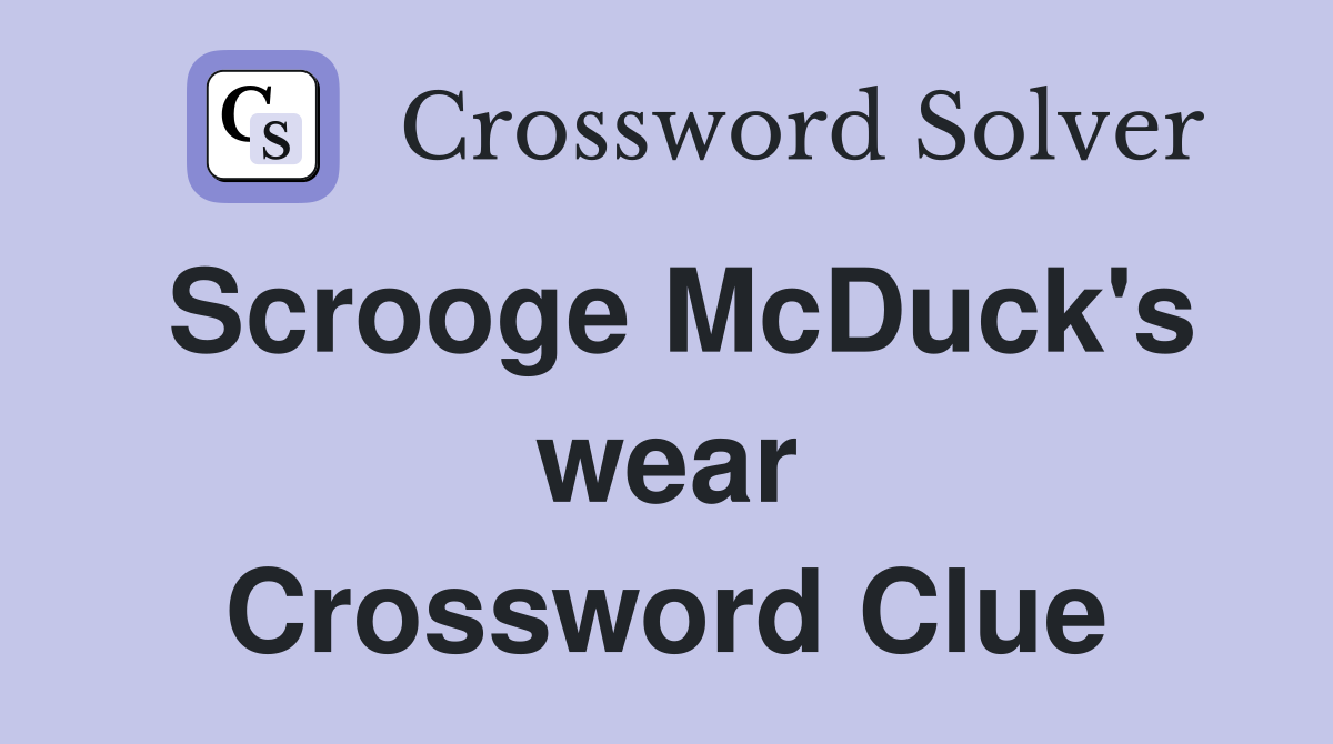 Scrooge McDuck's wear Crossword Clue