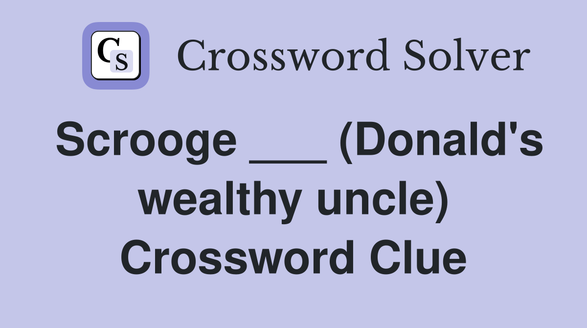 Scrooge ___ (Donald's wealthy uncle) Crossword Clue