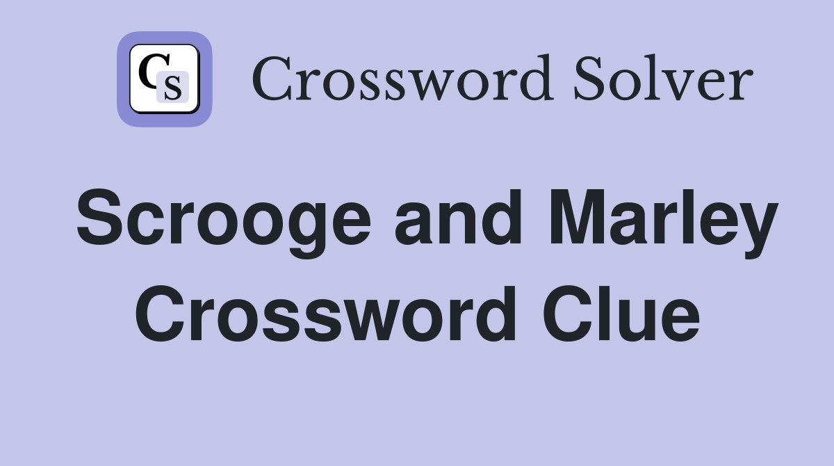 Scrooge and Marley Crossword Clue
