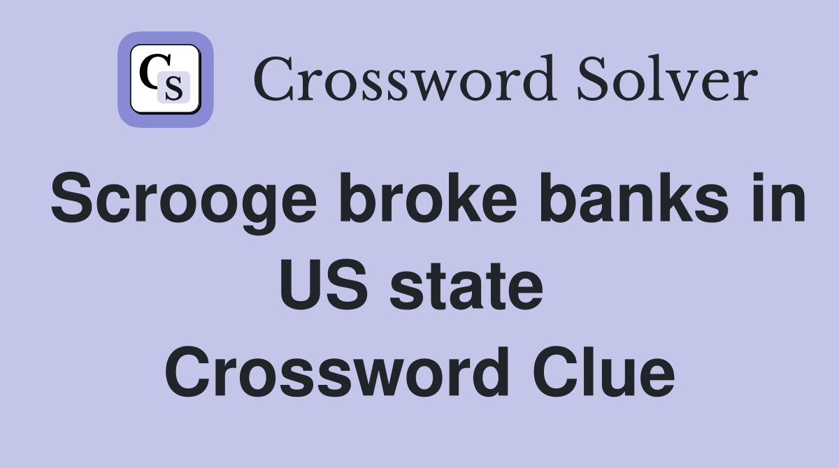 Scrooge broke banks in US state  Crossword Clue