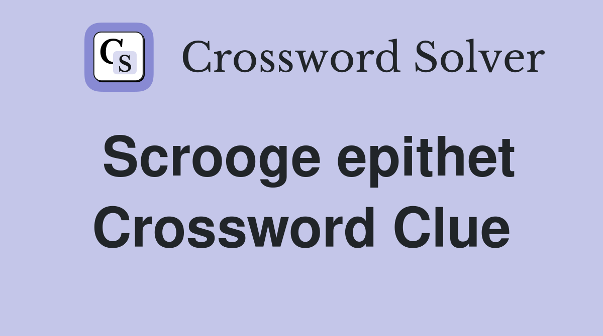 Scrooge epithet Crossword Clue