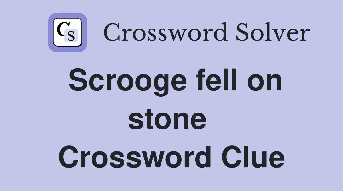 Scrooge fell on stone  Crossword Clue