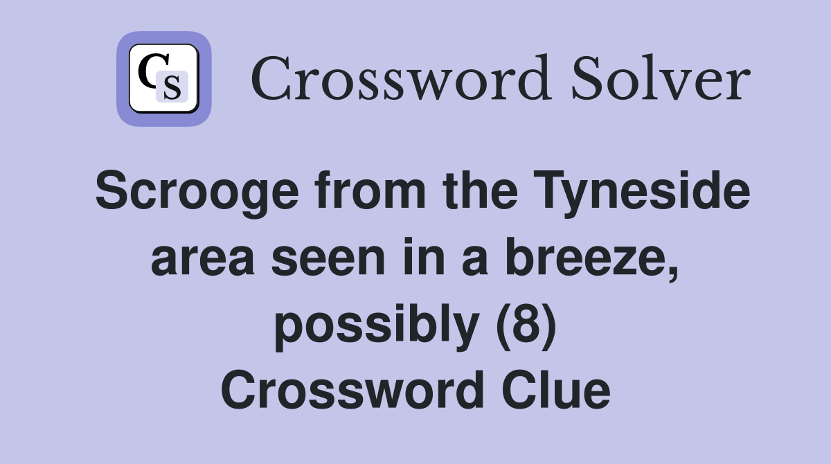 Scrooge from the Tyneside area seen in a breeze, possibly (8) Crossword Clue