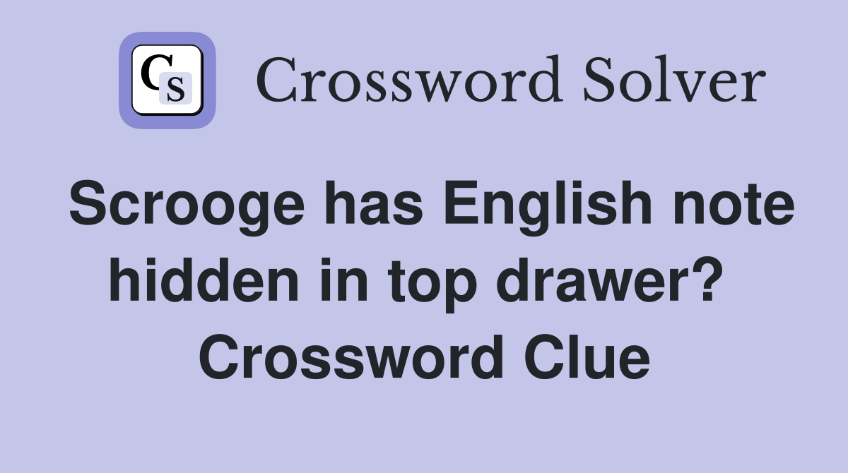 Scrooge has English note hidden in top drawer?  Crossword Clue