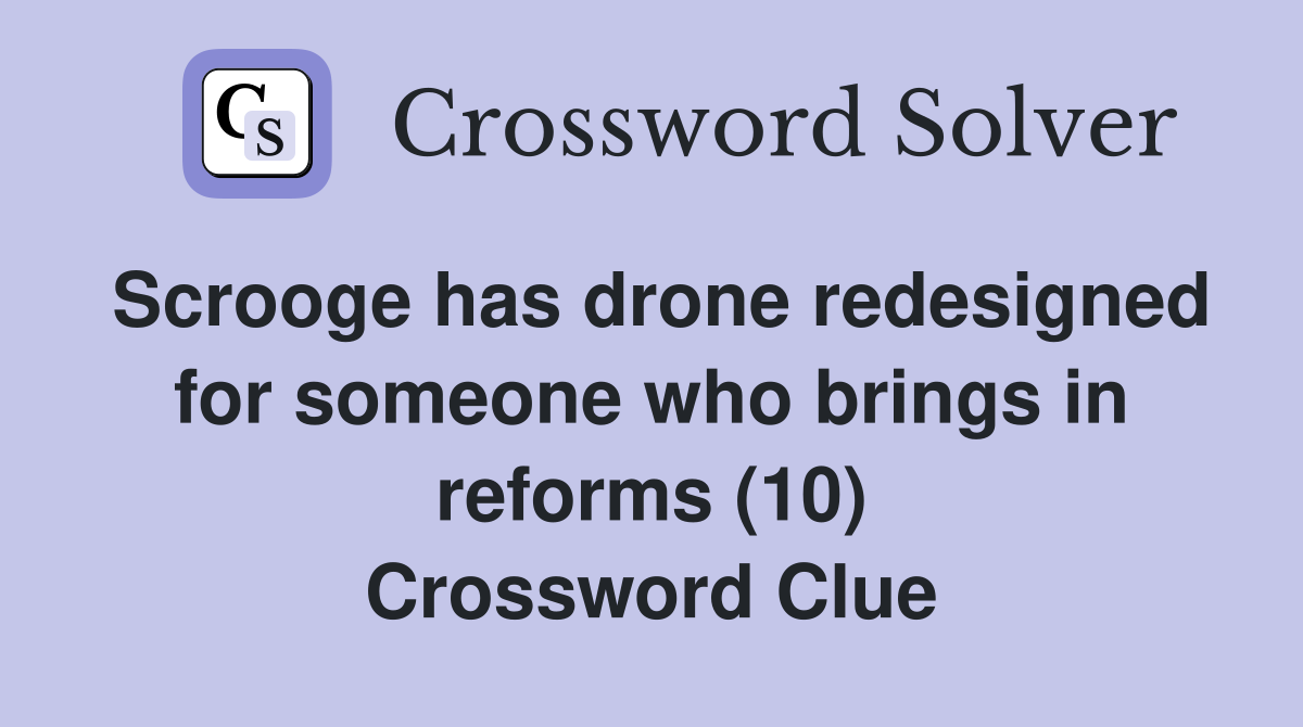 Scrooge has drone redesigned for someone who brings in reforms (10) Crossword Clue
