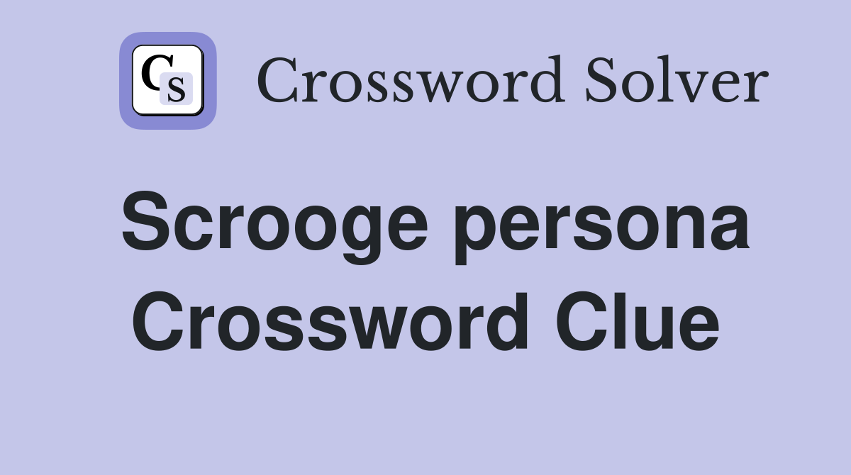 Scrooge persona Crossword Clue