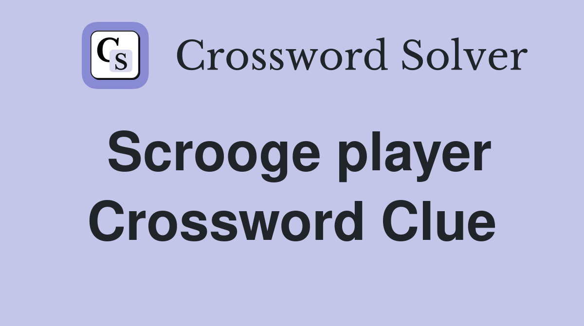 Scrooge player Crossword Clue