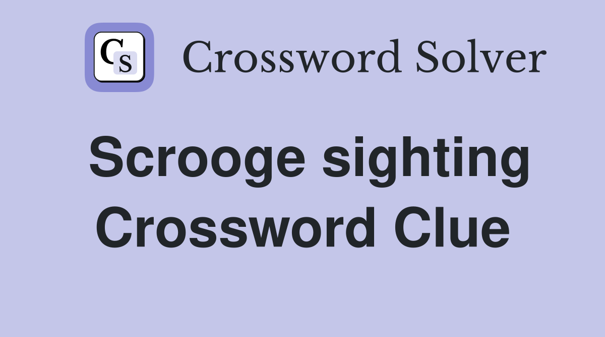 Scrooge sighting Crossword Clue