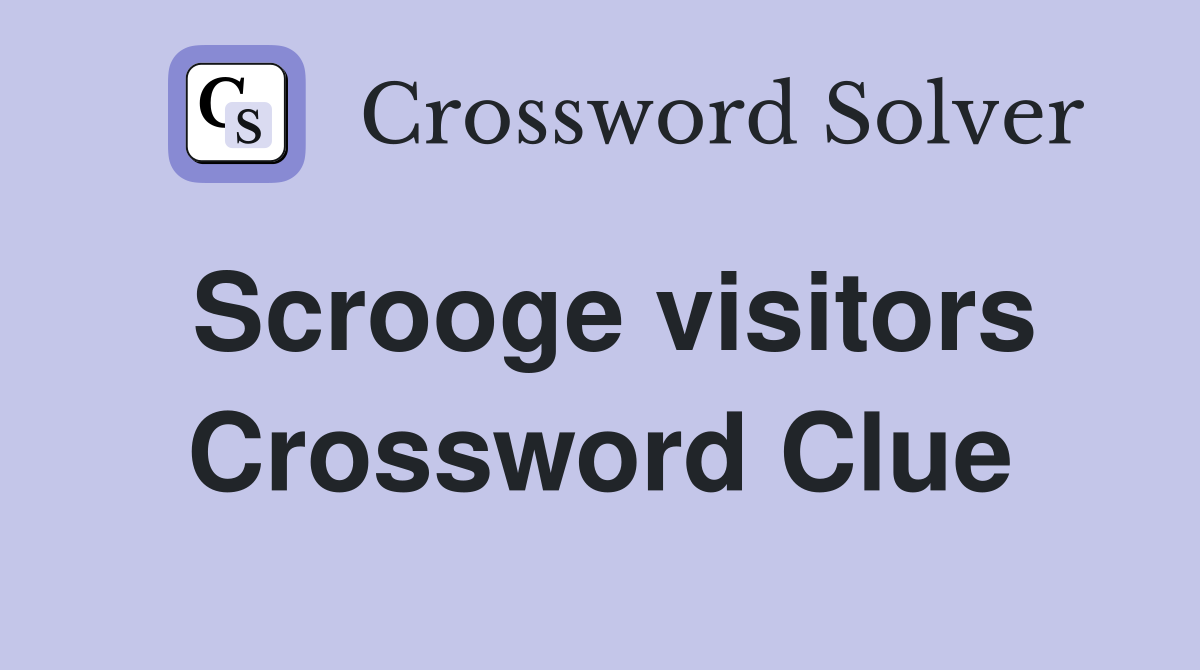 Scrooge visitors Crossword Clue