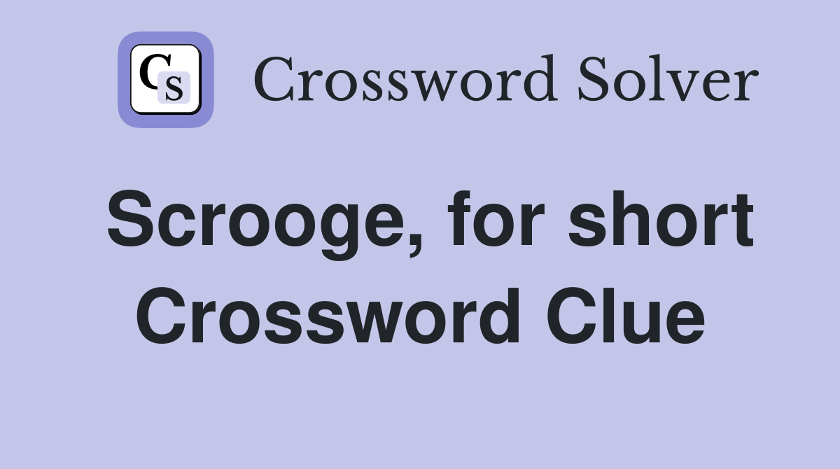 Scrooge, for short Crossword Clue